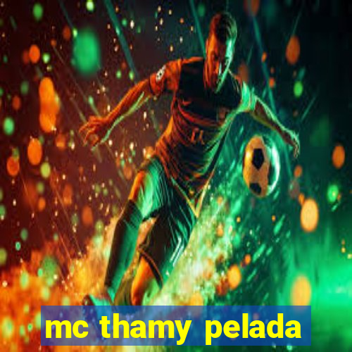 mc thamy pelada